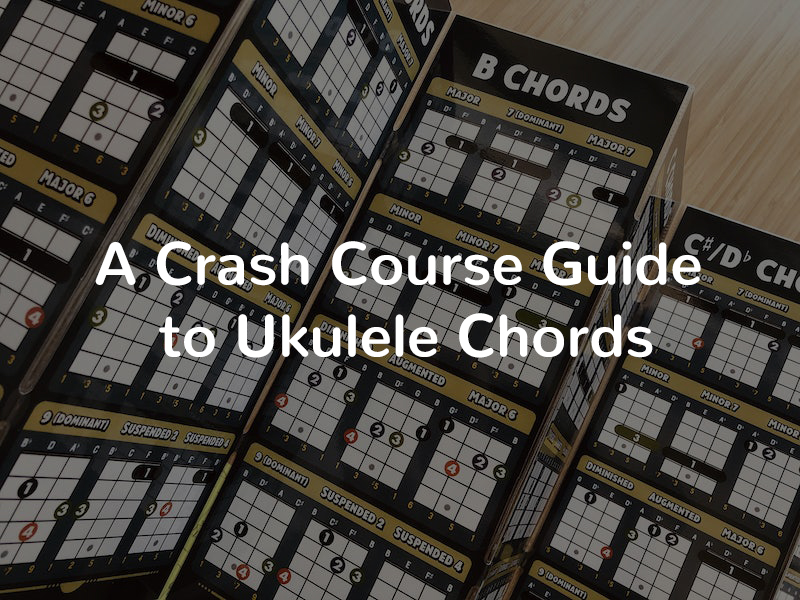 A Crash Course Guide to Ukulele Chords