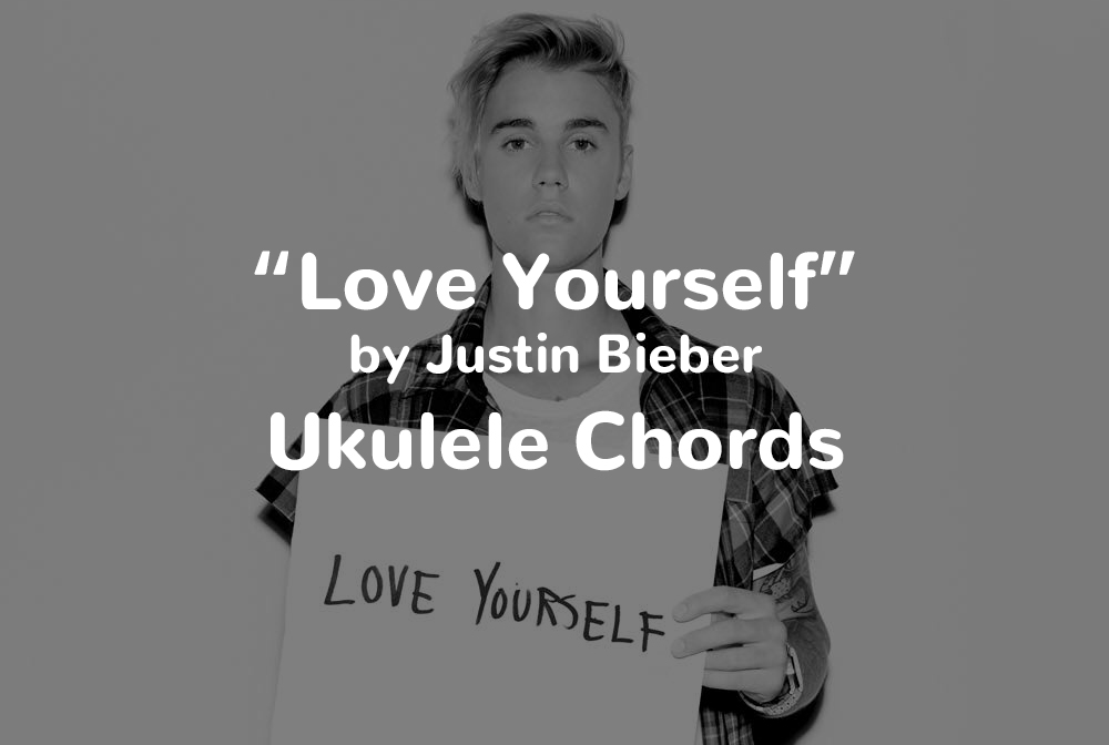 Love Yourself By Justin Bieber Ukulele Chords Ukulele Tricks