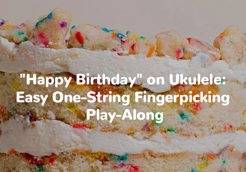 Happy Birthday on Ukulele Easy One-String Fingerpicking Play-Along