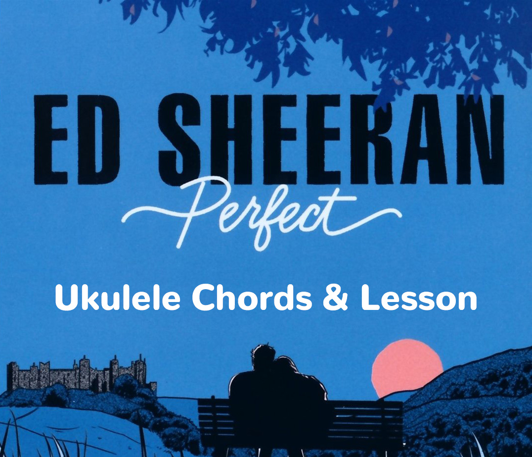 Perfect by Ed Sheeran Ukulele Chords and Lesson